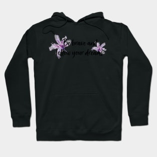 Be brave and follow your dreams Hoodie